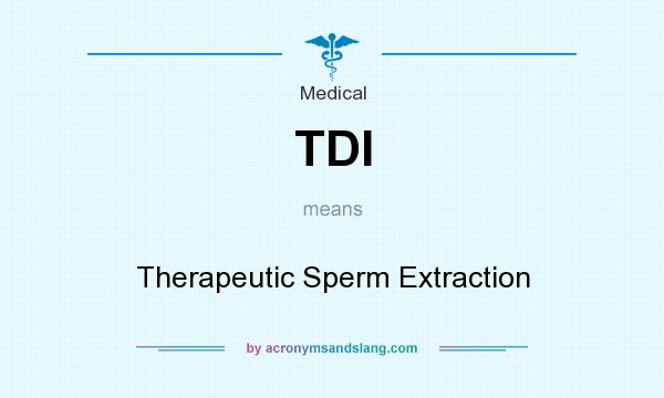What does TDI mean? It stands for Therapeutic Sperm Extraction