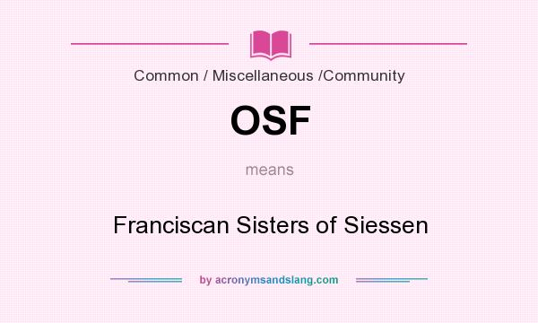 What does OSF mean? It stands for Franciscan Sisters of Siessen