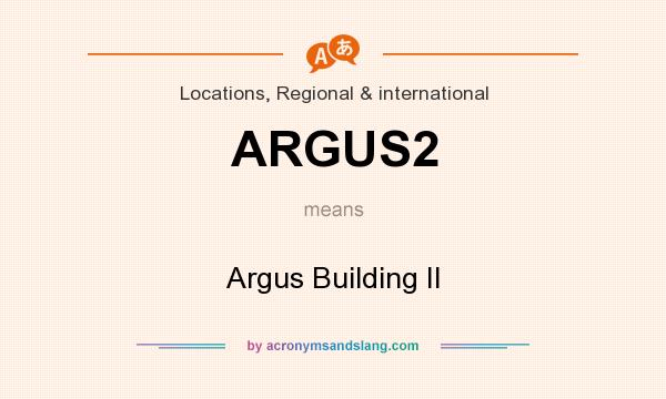 What does ARGUS2 mean? It stands for Argus Building II