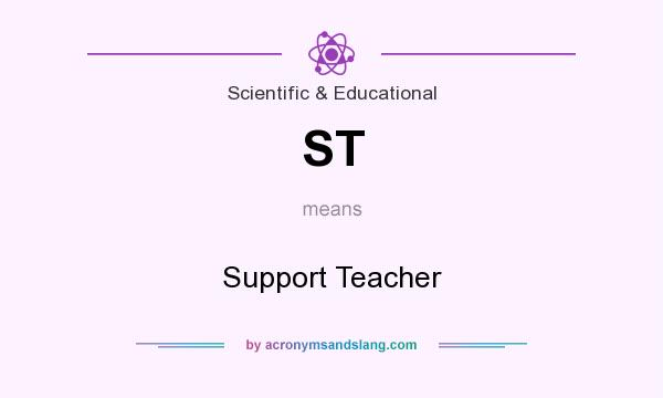 What does ST mean? It stands for Support Teacher