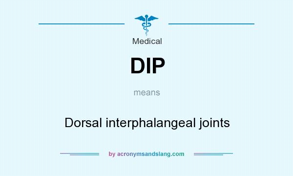 What does DIP mean? It stands for Dorsal interphalangeal joints