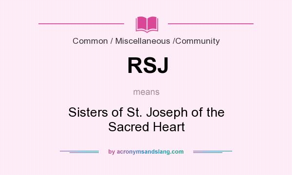 What does RSJ mean? It stands for Sisters of St. Joseph of the Sacred Heart