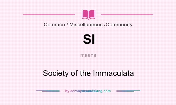 What does SI mean? It stands for Society of the Immaculata