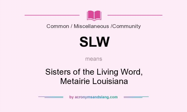 What does SLW mean? It stands for Sisters of the Living Word, Metairie Louisiana
