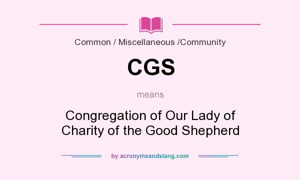 What does CGS mean? It stands for Congregation of Our Lady of Charity of the Good Shepherd