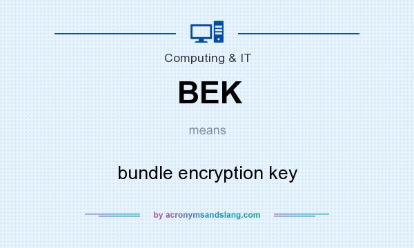 What does BEK mean? It stands for bundle encryption key