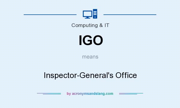 What does IGO mean? It stands for Inspector-General`s Office
