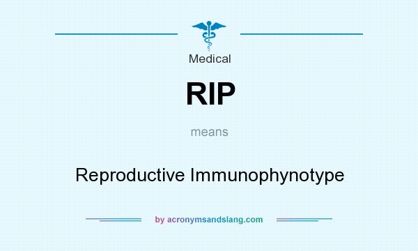 What does RIP mean? It stands for Reproductive Immunophynotype