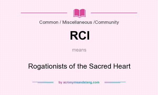 What does RCI mean? It stands for Rogationists of the Sacred Heart