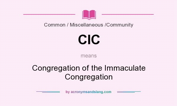 What does CIC mean? It stands for Congregation of the Immaculate Congregation