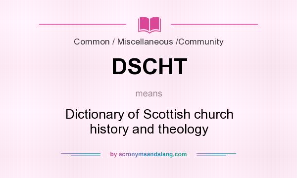 What does DSCHT mean? It stands for Dictionary of Scottish church history and theology