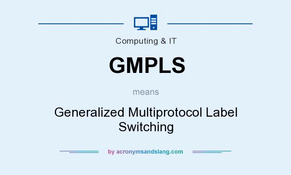 What does GMPLS mean? It stands for Generalized Multiprotocol Label Switching