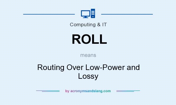 What does ROLL mean? It stands for Routing Over Low-Power and Lossy