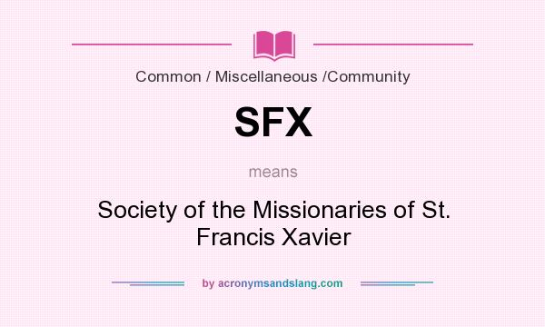 What does SFX mean? It stands for Society of the Missionaries of St. Francis Xavier