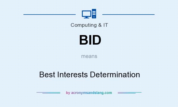 What does BID mean? It stands for Best Interests Determination