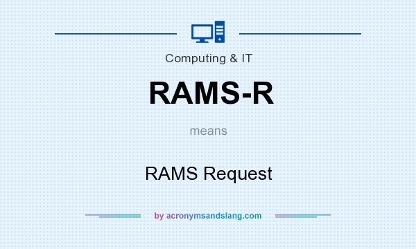 What does RAMS-R mean? It stands for RAMS Request