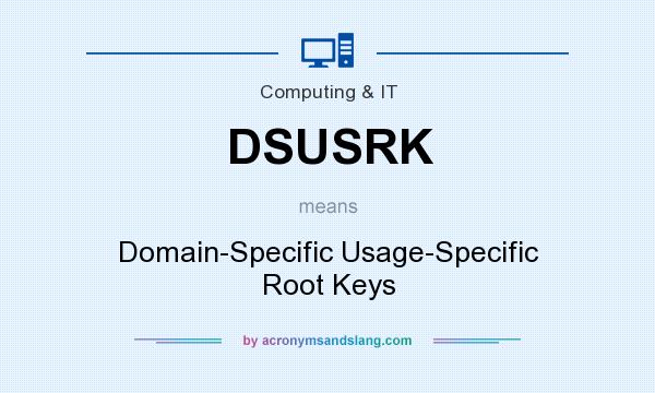 What does DSUSRK mean? It stands for Domain-Specific Usage-Specific Root Keys