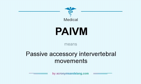 What does PAIVM mean? It stands for Passive accessory intervertebral movements