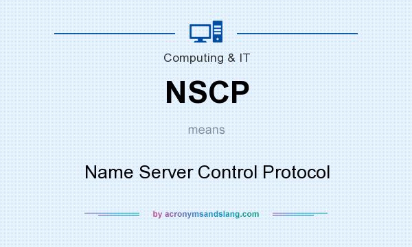 What does NSCP mean? It stands for Name Server Control Protocol