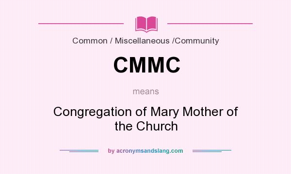 What does CMMC mean? It stands for Congregation of Mary Mother of the Church