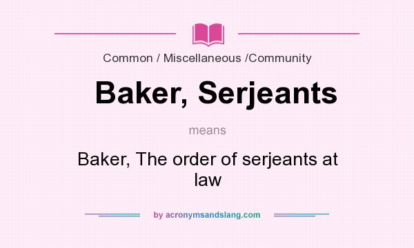 What does Baker, Serjeants mean? It stands for Baker, The order of serjeants at law