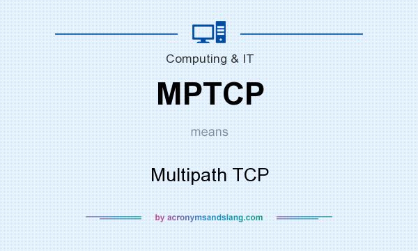 What does MPTCP mean? It stands for Multipath TCP