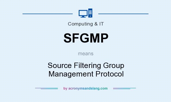 What does SFGMP mean? It stands for Source Filtering Group Management Protocol