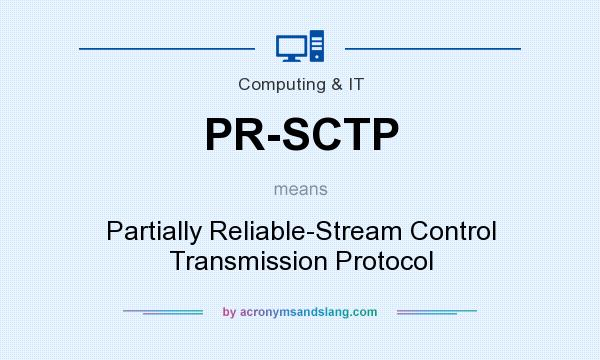 What does PR-SCTP mean? It stands for Partially Reliable-Stream Control Transmission Protocol