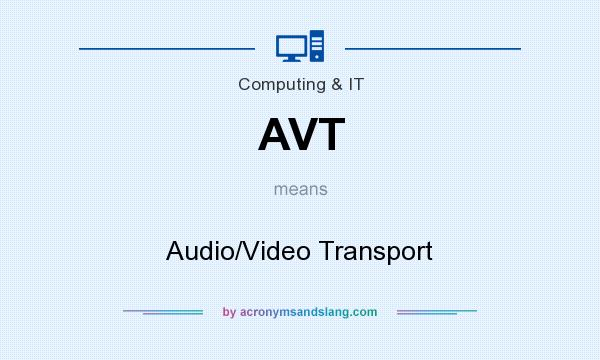 What does AVT mean? It stands for Audio/Video Transport