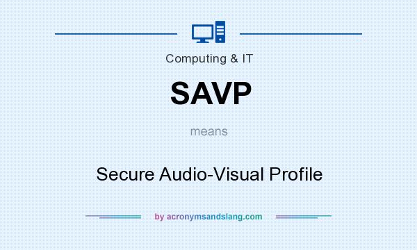 What does SAVP mean? It stands for Secure Audio-Visual Profile