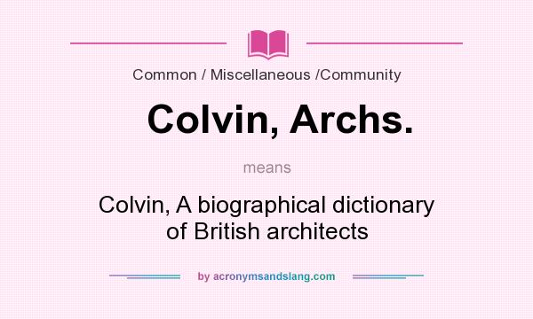 What does Colvin, Archs. mean? It stands for Colvin, A biographical dictionary of British architects