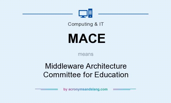 What does MACE mean? It stands for Middleware Architecture Committee for Education