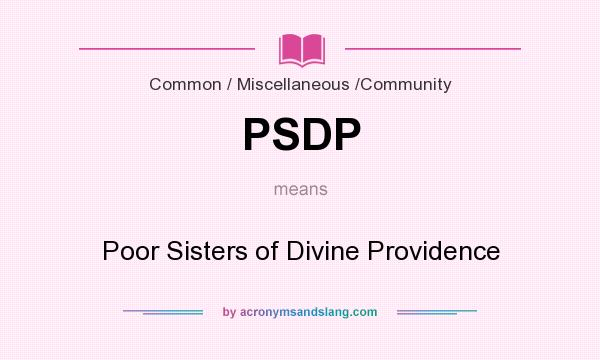 What does PSDP mean? It stands for Poor Sisters of Divine Providence