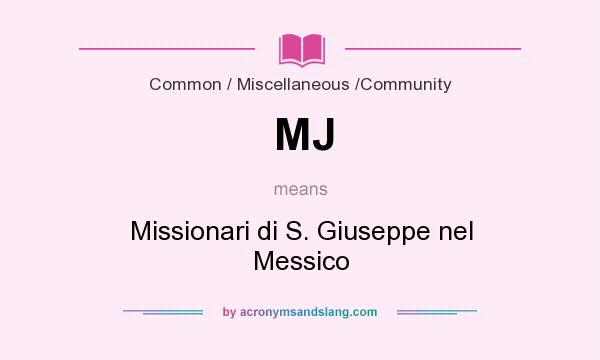 What does MJ mean? It stands for Missionari di S. Giuseppe nel Messico