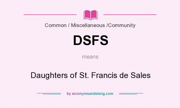 What does DSFS mean? It stands for Daughters of St. Francis de Sales