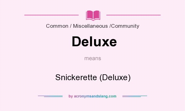 What does Deluxe mean? It stands for Snickerette (Deluxe)