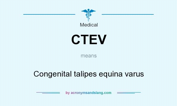 What does CTEV mean? It stands for Congenital talipes equina varus