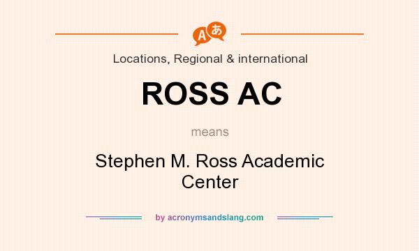 What does ROSS AC mean? It stands for Stephen M. Ross Academic Center