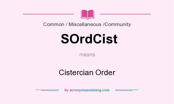 What does SOrdCist mean? It stands for Cistercian Order