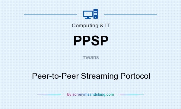 What does PPSP mean? It stands for Peer-to-Peer Streaming Portocol