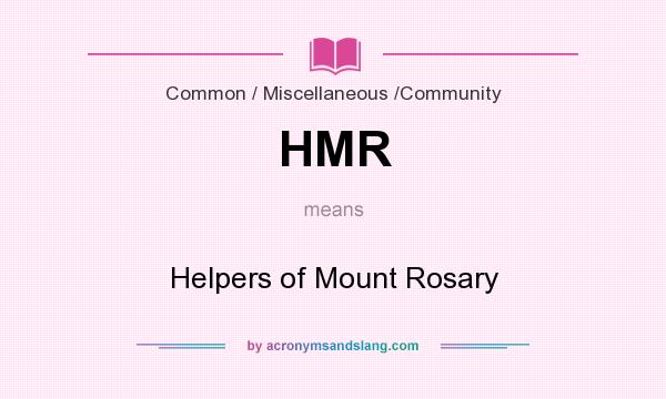 What does HMR mean? It stands for Helpers of Mount Rosary