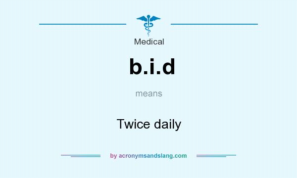 What does b.i.d mean? It stands for Twice daily