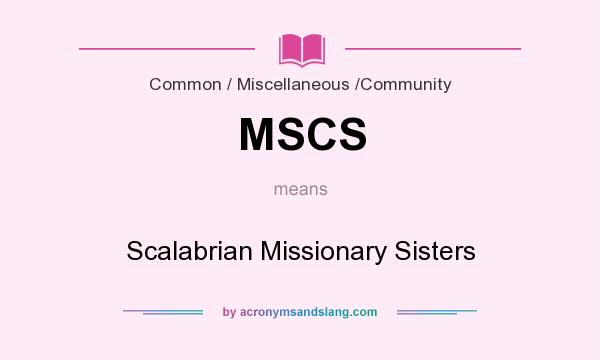 What does MSCS mean? It stands for Scalabrian Missionary Sisters