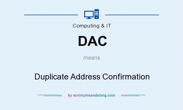 What does DAC mean? It stands for Duplicate Address Confirmation