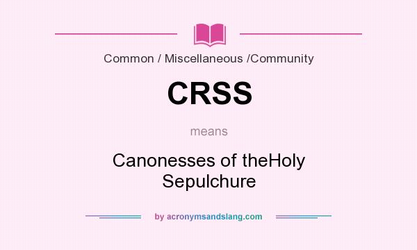 What does CRSS mean? It stands for Canonesses of theHoly Sepulchure