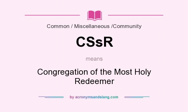 What does CSsR mean? It stands for Congregation of the Most Holy Redeemer