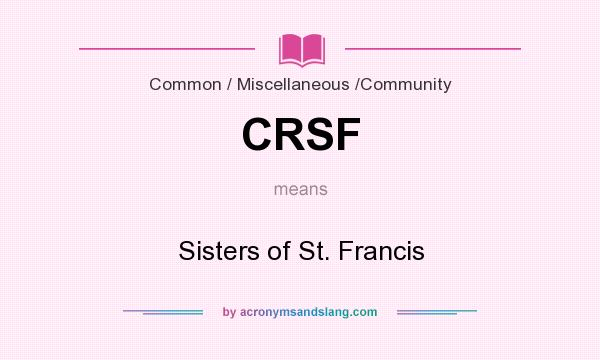What does CRSF mean? It stands for Sisters of St. Francis