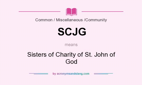 What does SCJG mean? It stands for Sisters of Charity of St. John of God