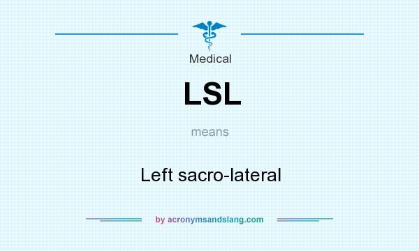 What does LSL mean? It stands for Left sacro-lateral