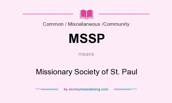 What does MSSP mean? It stands for Missionary Society of St. Paul